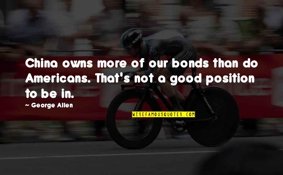 Famous Hand Quotes By George Allen: China owns more of our bonds than do