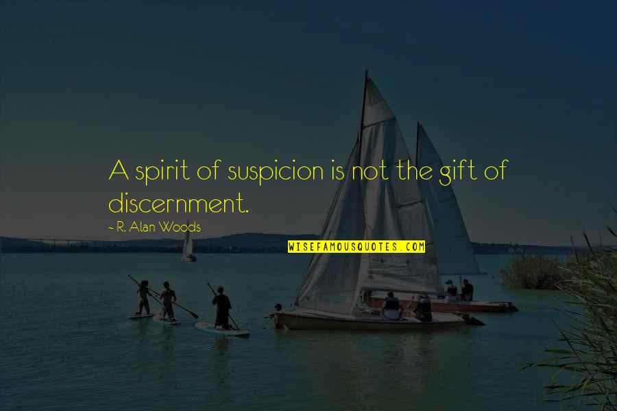 Famous Hand Quotes By R. Alan Woods: A spirit of suspicion is not the gift