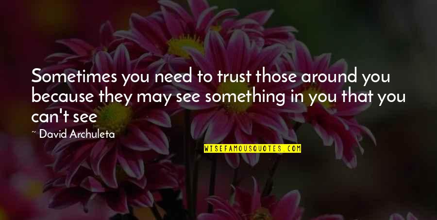 Famous Handbag Quotes By David Archuleta: Sometimes you need to trust those around you