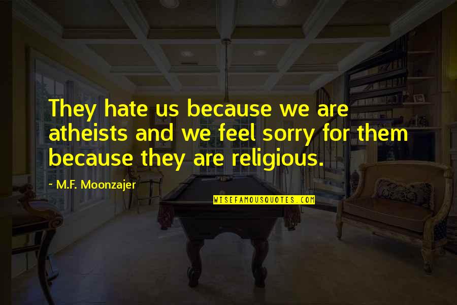 Famous Handbag Quotes By M.F. Moonzajer: They hate us because we are atheists and