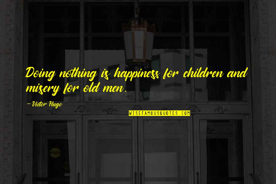 Famous Handbag Quotes By Victor Hugo: Doing nothing is happiness for children and misery