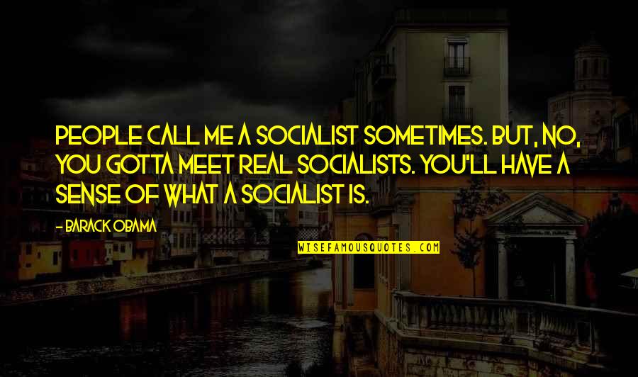 Famous Handbags Quotes By Barack Obama: People call me a socialist sometimes. But, no,