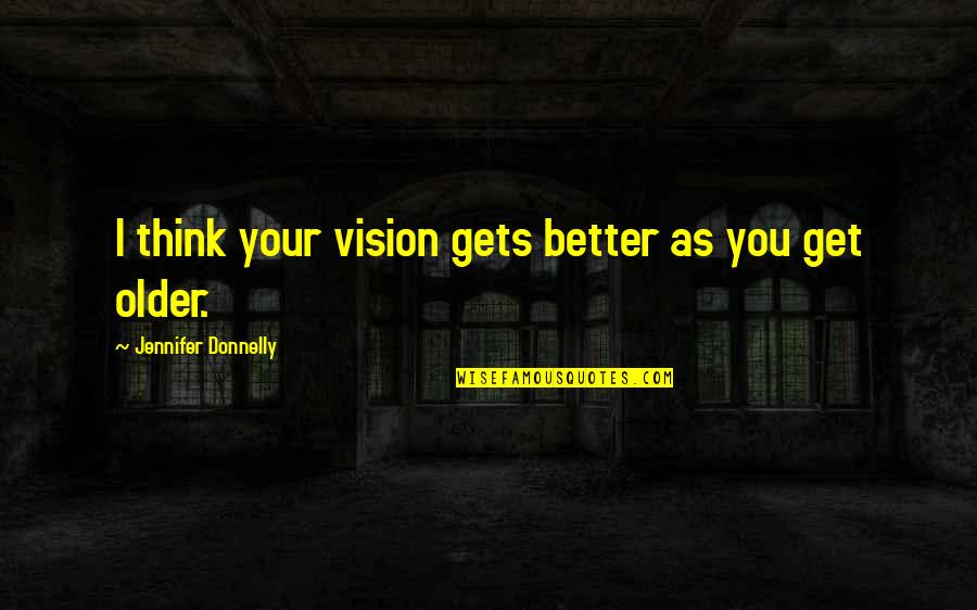 Famous Handicapped Quotes By Jennifer Donnelly: I think your vision gets better as you