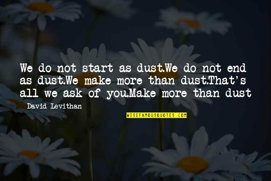 Famous Handkerchief Quotes By David Levithan: We do not start as dust.We do not