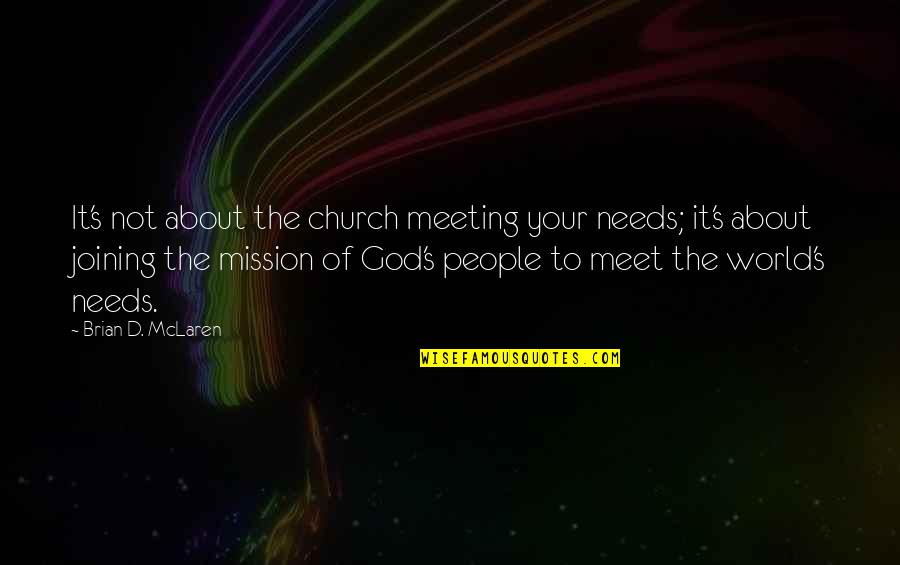 Famous Hanh Quotes By Brian D. McLaren: It's not about the church meeting your needs;