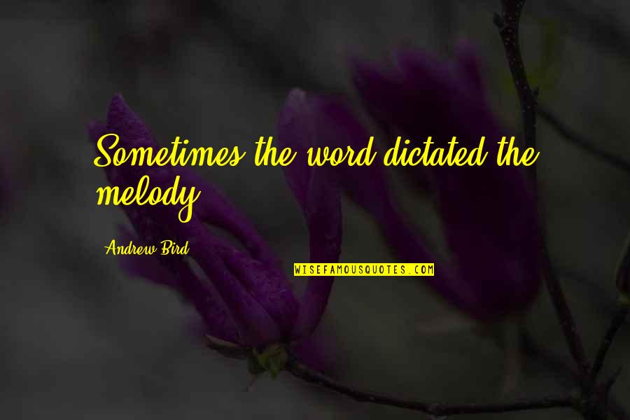 Famous Hank Williams Jr Quotes By Andrew Bird: Sometimes the word dictated the melody. Famous Hank Williams Jr Quotes By Andrew Bird: Sometimes the word dictated the melody.