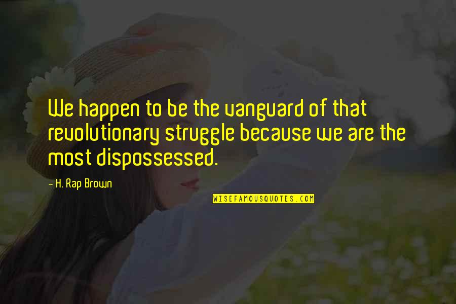 Famous Hank Williams Jr Quotes By H. Rap Brown: We happen to be the vanguard of that Famous Hank Williams Jr Quotes By H. Rap Brown: We happen to be the vanguard of that