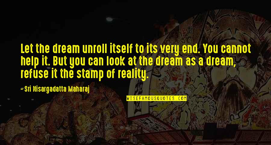 Famous Hannah Whitall Smith Quotes By Sri Nisargadatta Maharaj: Let the dream unroll itself to its very