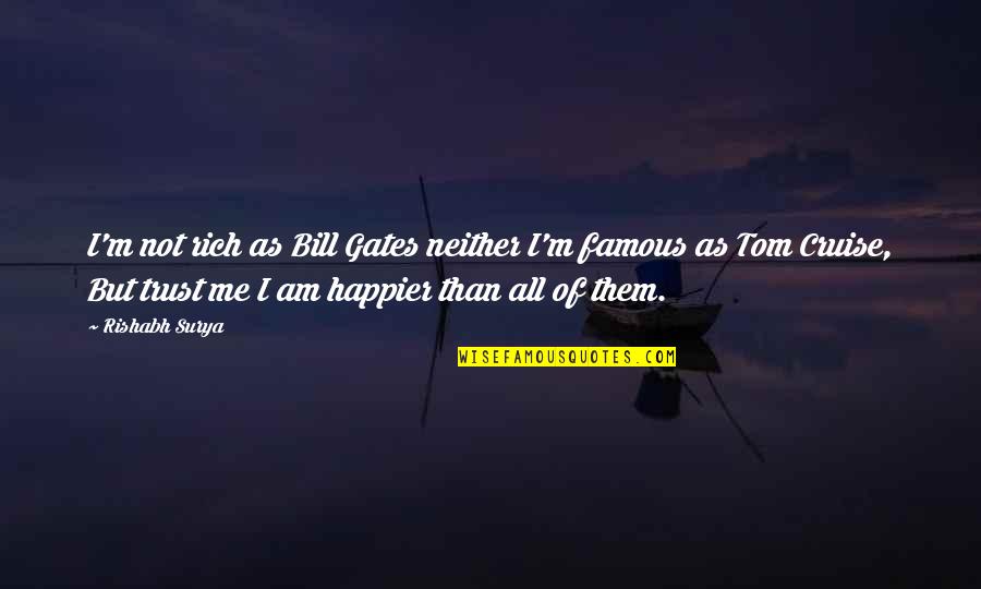 Famous Happiness And Money Quotes By Rishabh Surya: I'm not rich as Bill Gates neither I'm