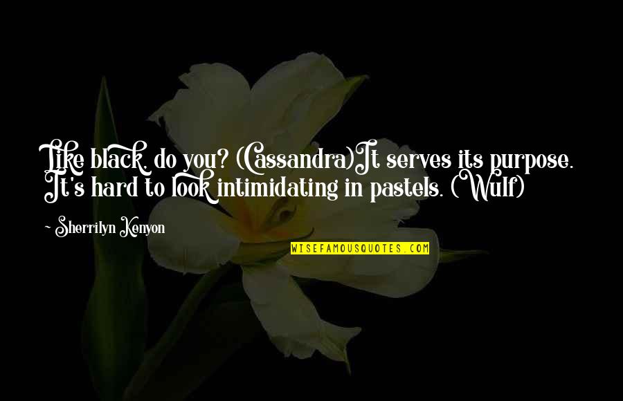 Famous Happy Easter Quotes By Sherrilyn Kenyon: Like black, do you? (Cassandra)It serves its purpose.