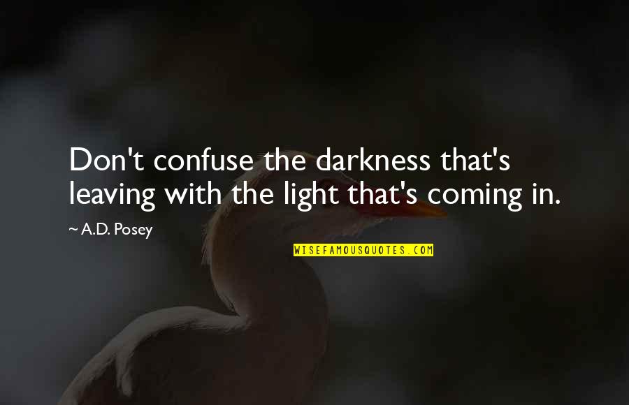 Famous Happy Ending Quotes By A.D. Posey: Don't confuse the darkness that's leaving with the