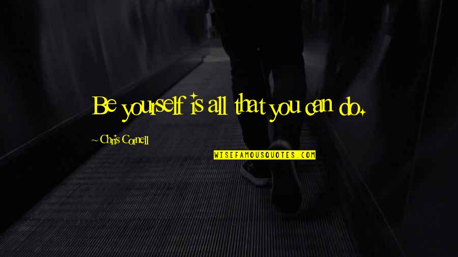 Famous Harlem Renaissance Quotes By Chris Cornell: Be yourself is all that you can do.