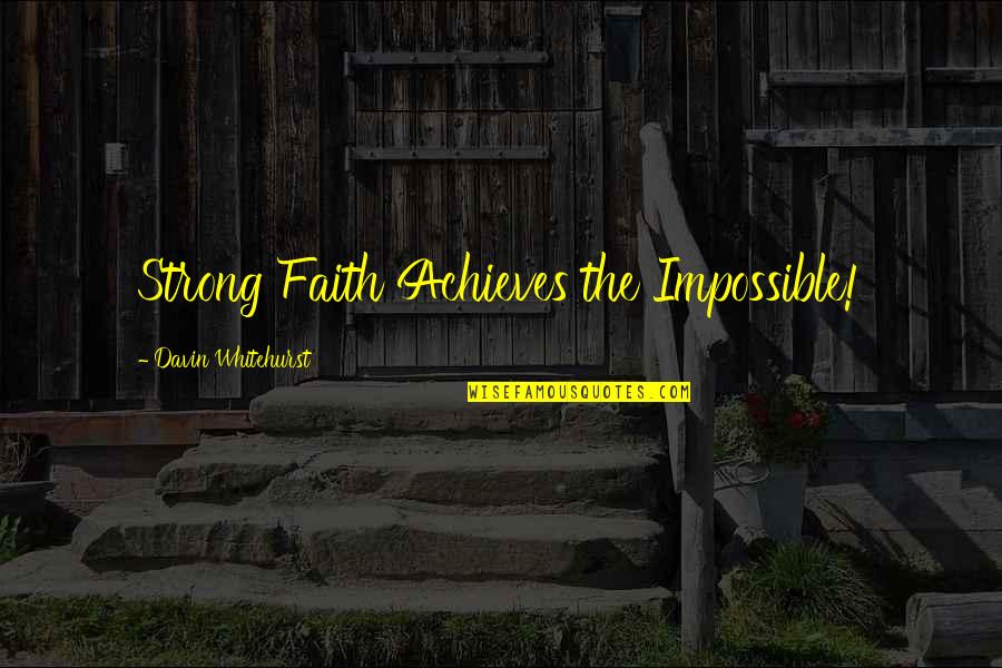 Famous Harpists Quotes By Davin Whitehurst: Strong Faith Achieves the Impossible!