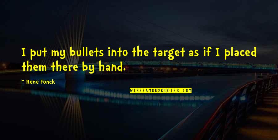 Famous Harpo Quotes By Rene Fonck: I put my bullets into the target as