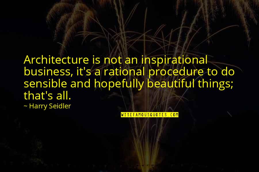 Famous Haters Quotes By Harry Seidler: Architecture is not an inspirational business, it's a