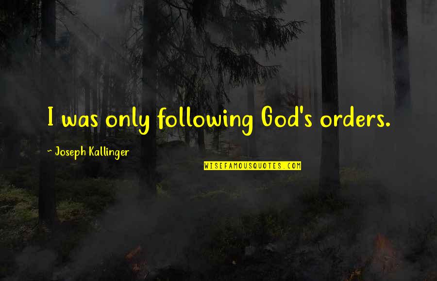 Famous Hausa Proverb Quotes By Joseph Kallinger: I was only following God's orders.