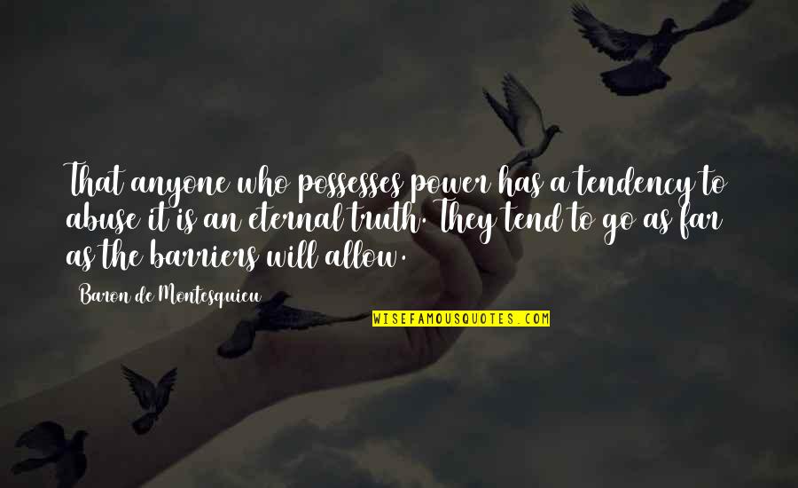 Famous Haute Couture Quotes By Baron De Montesquieu: That anyone who possesses power has a tendency