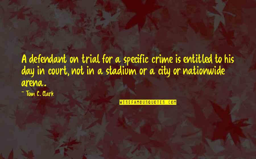 Famous Hearst Quotes By Tom C. Clark: A defendant on trial for a specific crime