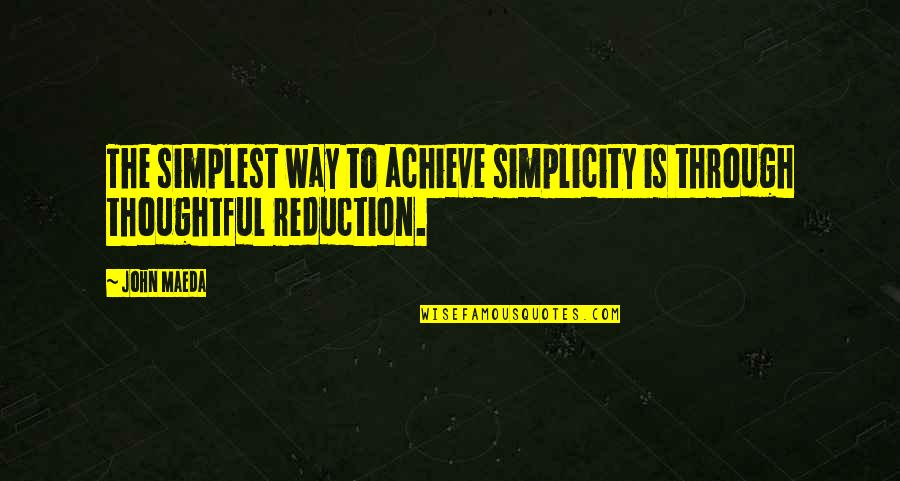 Famous Heartbreak Quotes By John Maeda: The simplest way to achieve simplicity is through