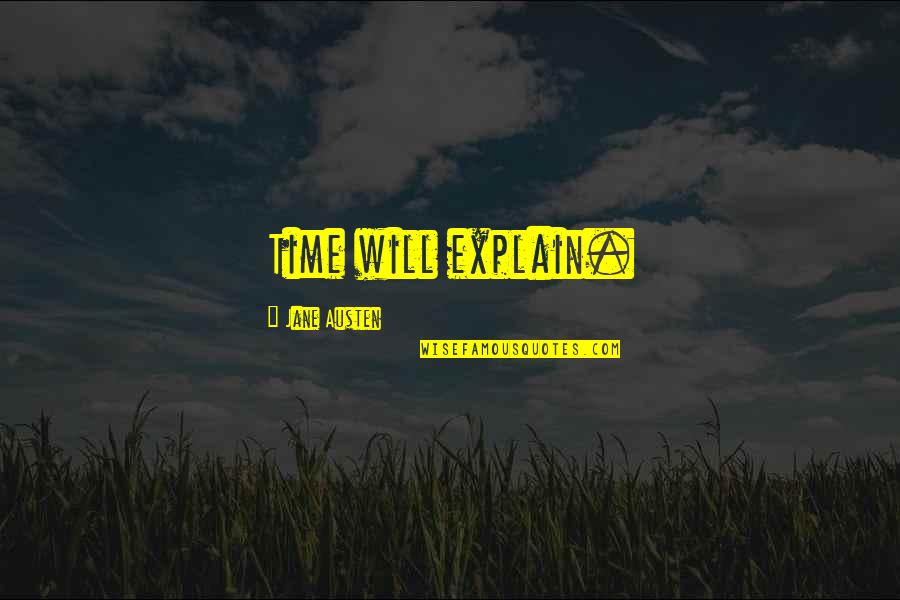 Famous Heather Whitestone Quotes By Jane Austen: Time will explain. Famous Heather Whitestone Quotes By Jane Austen: Time will explain.
