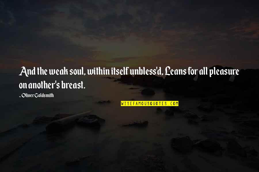 Famous Hedge Fund Manager Quotes By Oliver Goldsmith: And the weak soul, within itself unbless'd, Leans Famous Hedge Fund Manager Quotes By Oliver Goldsmith: And the weak soul, within itself unbless'd, Leans