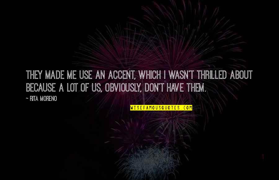 Famous Heel Quotes By Rita Moreno: They made me use an accent, which I