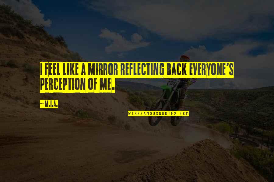 Famous Hegemony Quotes By M.I.A.: I feel like a mirror reflecting back everyone's