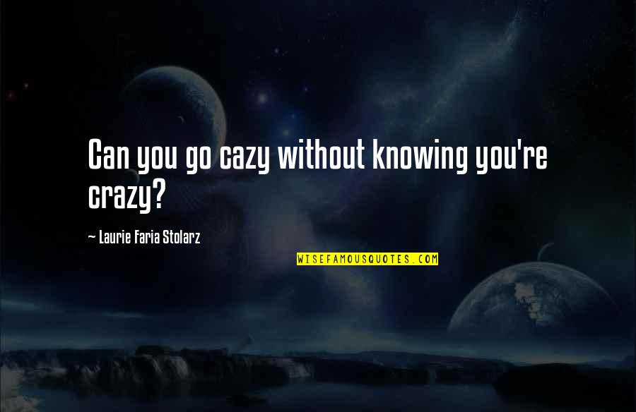 Famous Helen Fisher Quotes By Laurie Faria Stolarz: Can you go cazy without knowing you're crazy?