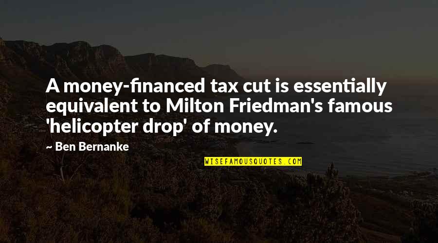 Famous Helicopters Quotes By Ben Bernanke: A money-financed tax cut is essentially equivalent to