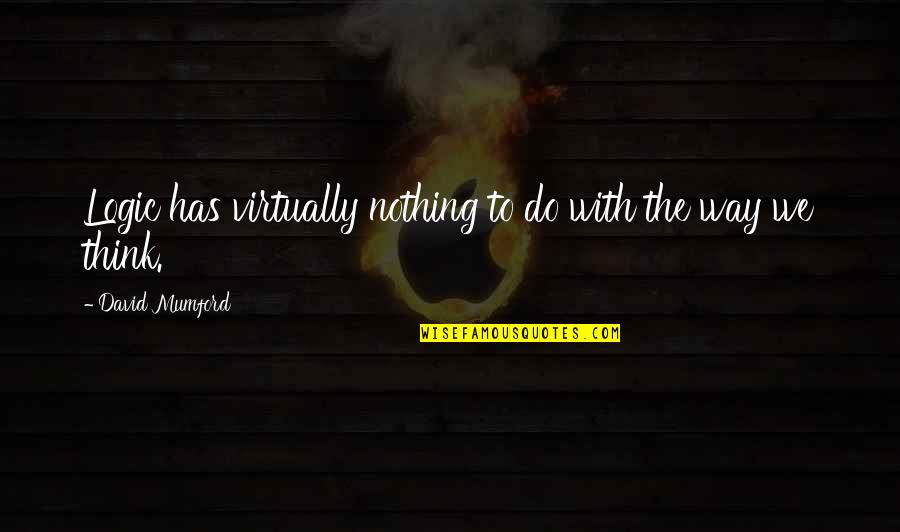 Famous Heloise Quotes By David Mumford: Logic has virtually nothing to do with the Famous Heloise Quotes By David Mumford: Logic has virtually nothing to do with the
