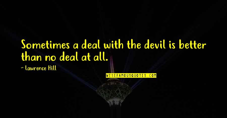 Famous Helpers Quotes By Lawrence Hill: Sometimes a deal with the devil is better