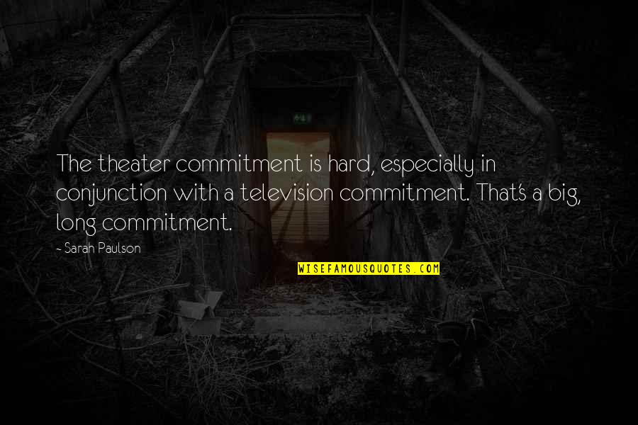 Famous Herbert The Pervert Quotes By Sarah Paulson: The theater commitment is hard, especially in conjunction Famous Herbert The Pervert Quotes By Sarah Paulson: The theater commitment is hard, especially in conjunction