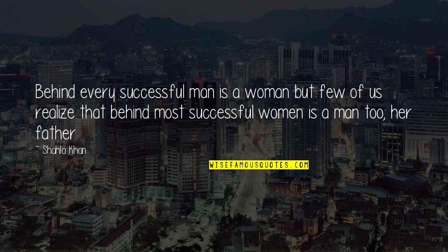 Famous Hero Worship Quotes By Shahla Khan: Behind every successful man is a woman but