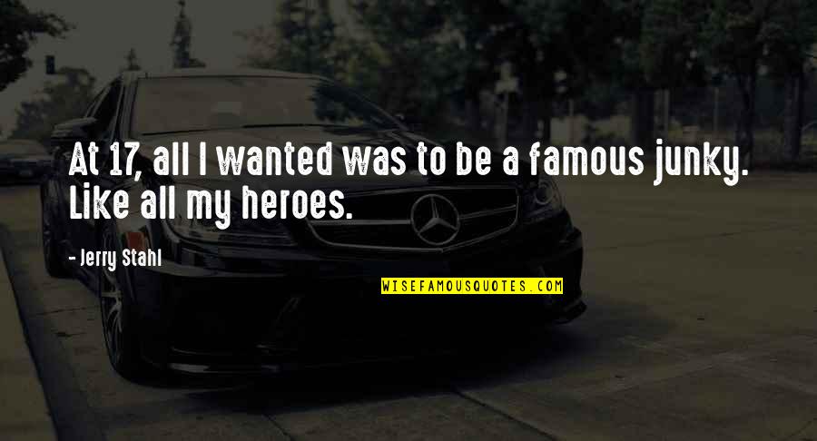Famous Heroes Quotes By Jerry Stahl: At 17, all I wanted was to be