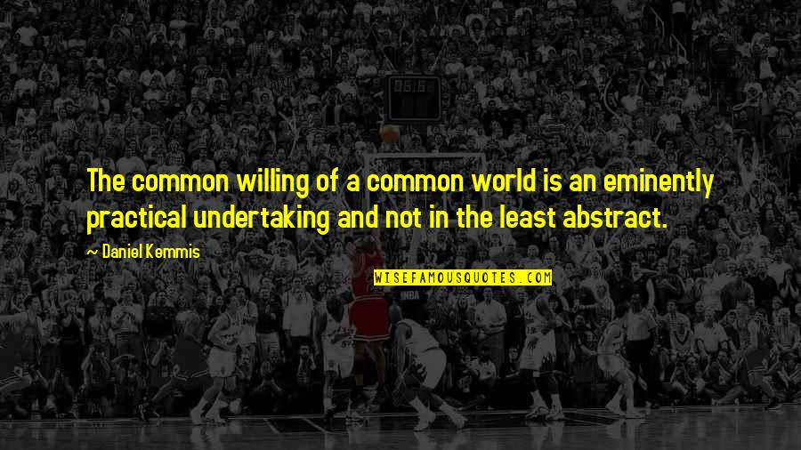 Famous Heroin Addiction Quotes By Daniel Kemmis: The common willing of a common world is Famous Heroin Addiction Quotes By Daniel Kemmis: The common willing of a common world is