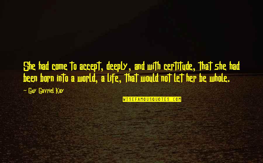 Famous Heroin Addiction Quotes By Guy Gavriel Kay: She had come to accept, deeply, and with Famous Heroin Addiction Quotes By Guy Gavriel Kay: She had come to accept, deeply, and with
