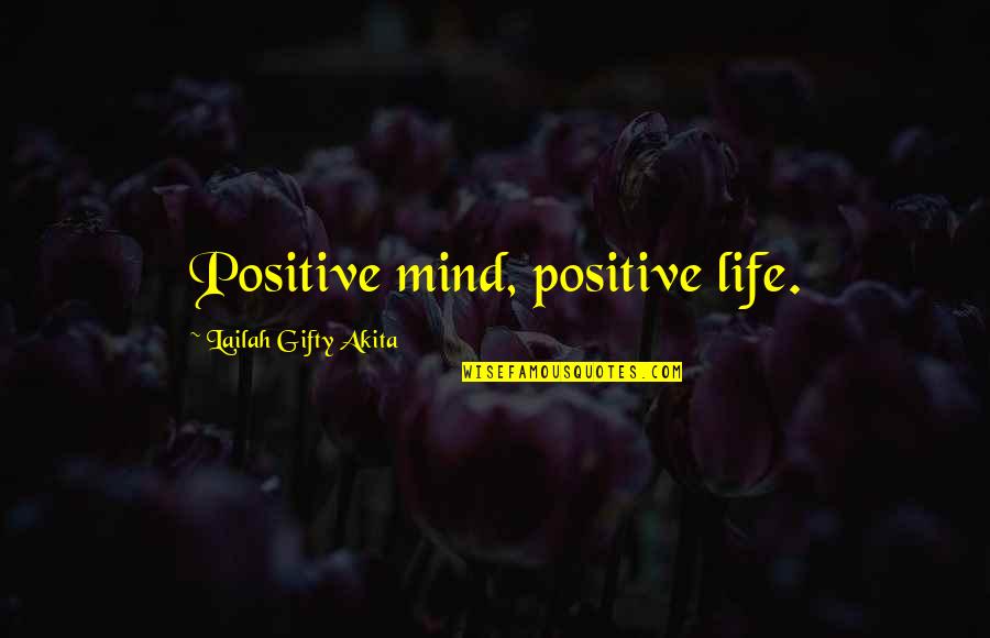 Famous Heroines Quotes By Lailah Gifty Akita: Positive mind, positive life.