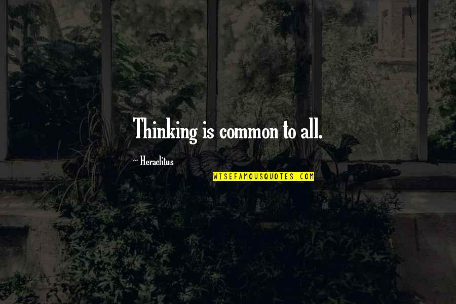 Famous Hieronymus Bosch Quotes By Heraclitus: Thinking is common to all.