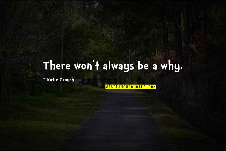 Famous Hieronymus Bosch Quotes By Katie Crouch: There won't always be a why.