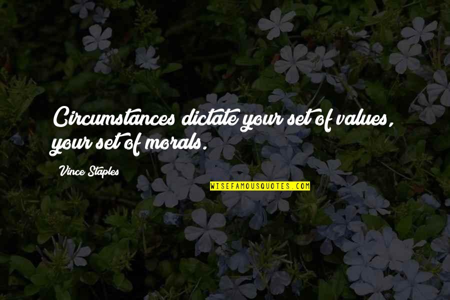 Famous High Heel Quotes By Vince Staples: Circumstances dictate your set of values, your set Famous High Heel Quotes By Vince Staples: Circumstances dictate your set of values, your set