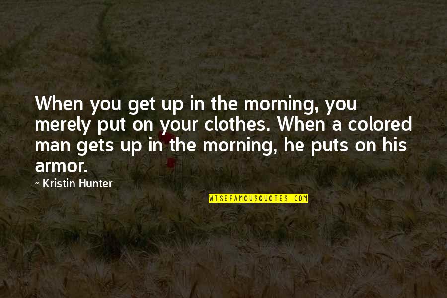 Famous High Heels Quotes By Kristin Hunter: When you get up in the morning, you