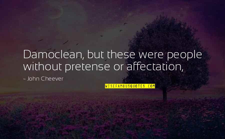 Famous Hilaire Belloc Quotes By John Cheever: Damoclean, but these were people without pretense or