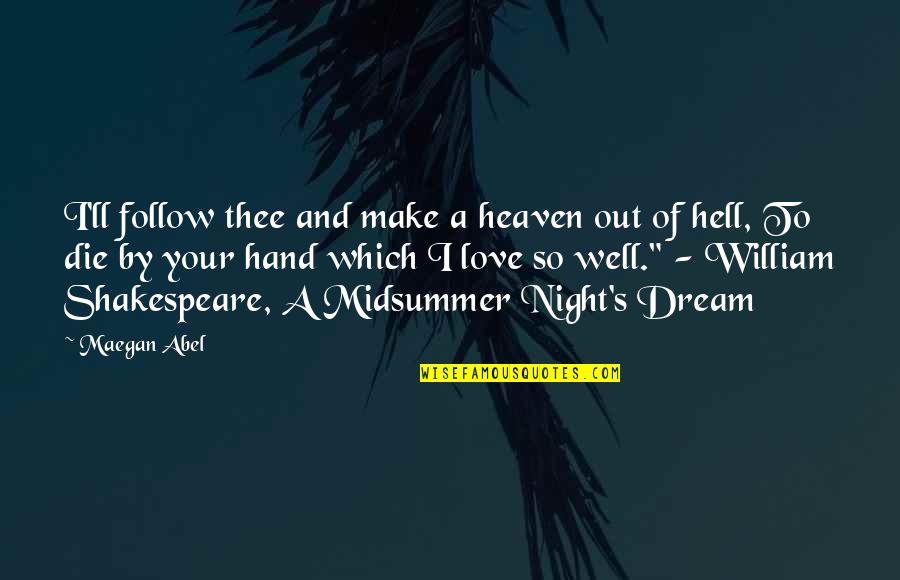 Famous Hillel Quotes By Maegan Abel: I'll follow thee and make a heaven out Famous Hillel Quotes By Maegan Abel: I'll follow thee and make a heaven out