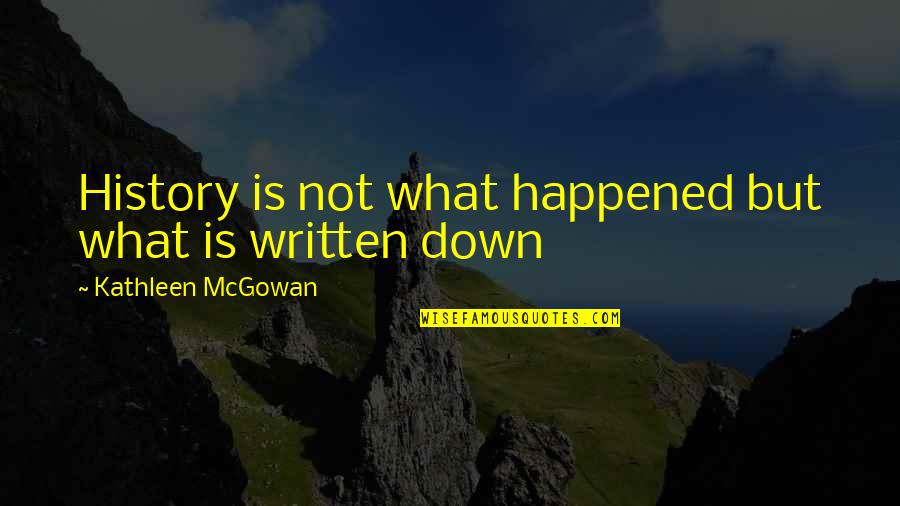 Famous Hindi Language Quotes By Kathleen McGowan: History is not what happened but what is