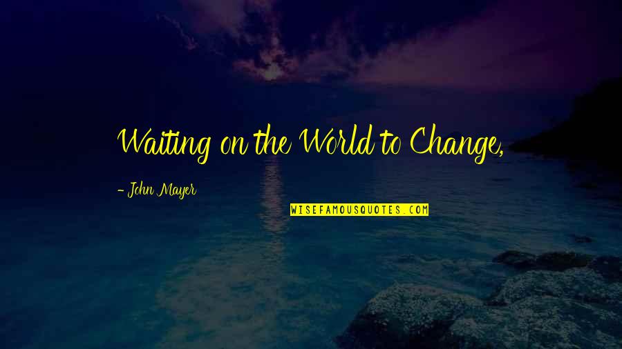 Famous Hindutva Quotes By John Mayer: Waiting on the World to Change,