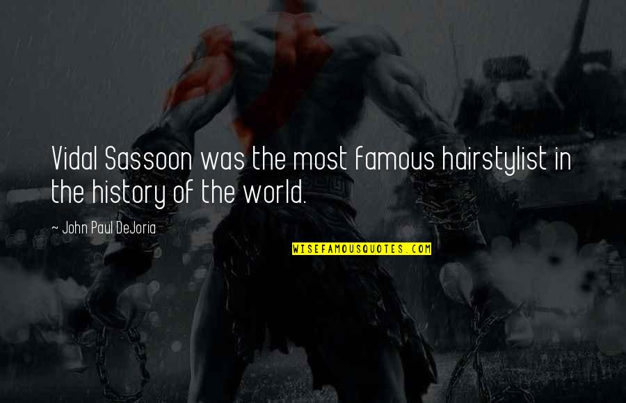 Famous History Quotes By John Paul DeJoria: Vidal Sassoon was the most famous hairstylist in