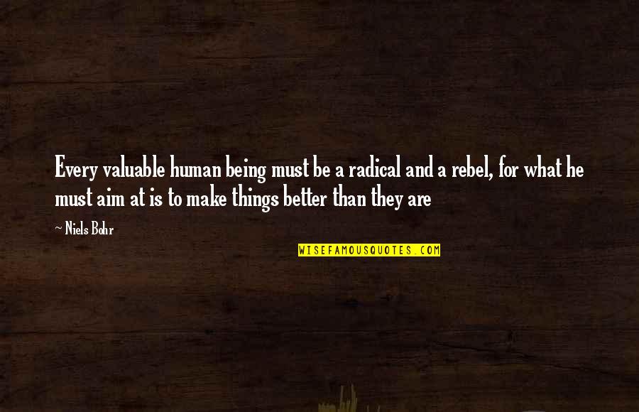 Famous Homemakers Quotes By Niels Bohr: Every valuable human being must be a radical