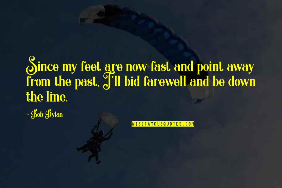 Famous Homer Simpson Quotes By Bob Dylan: Since my feet are now fast and point Famous Homer Simpson Quotes By Bob Dylan: Since my feet are now fast and point