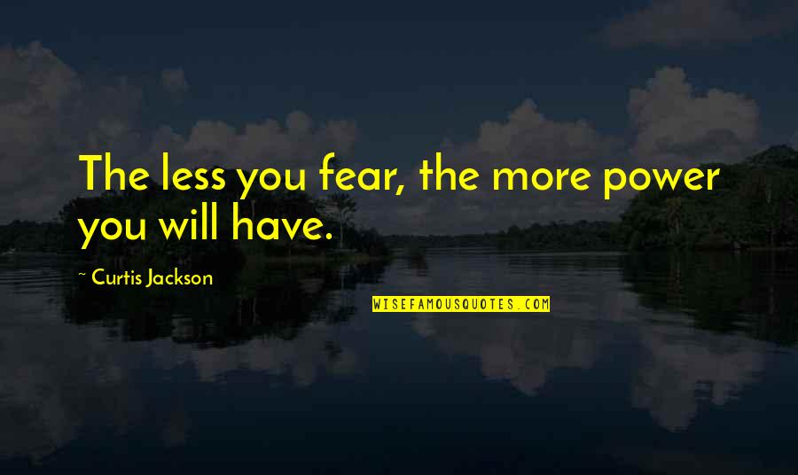 Famous Hopeless Romantic Quotes By Curtis Jackson: The less you fear, the more power you