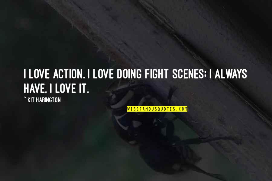 Famous Hopeless Romantic Quotes By Kit Harington: I love action. I love doing fight scenes;